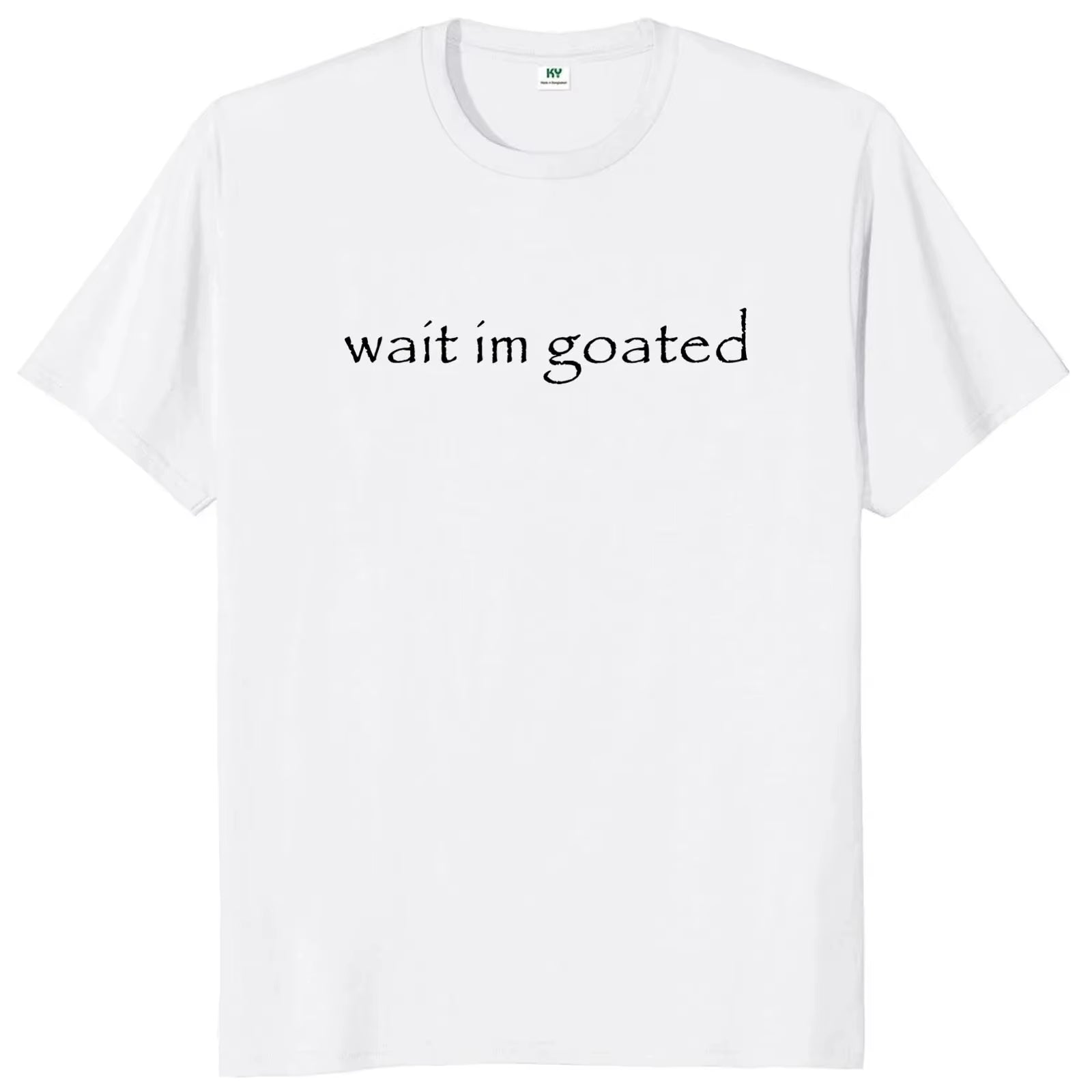 Wait I'M Goated T Shirt Funny Meme Trend Y2K Short Sleeve O-Neck 100% Cotton Unisex Summer Casual T-Shirts EU Size 50953