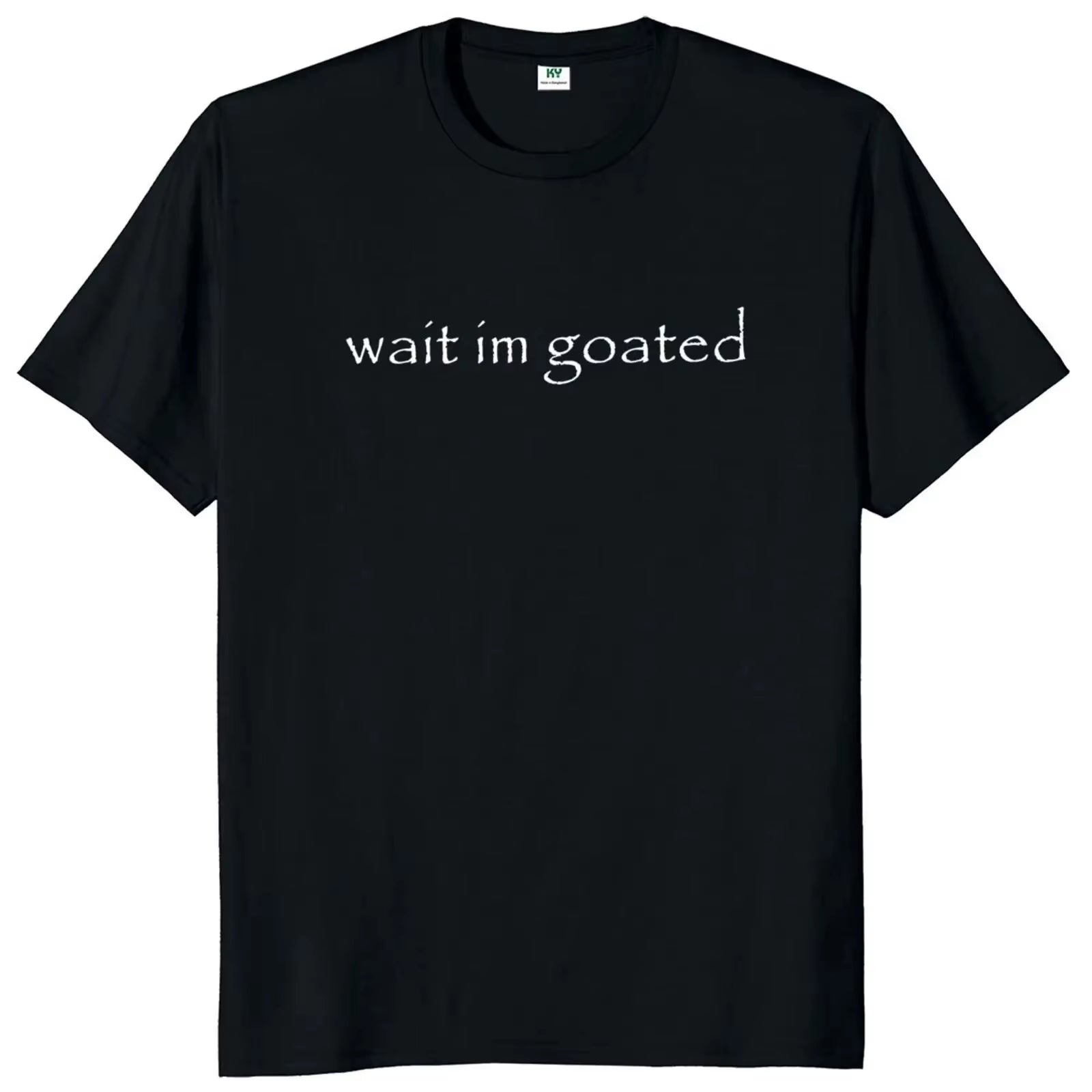 Wait I'M Goated T Shirt Funny Meme Trend Y2K Short Sleeve O-Neck 100% Cotton Unisex Summer Casual T-Shirts EU Size 50953