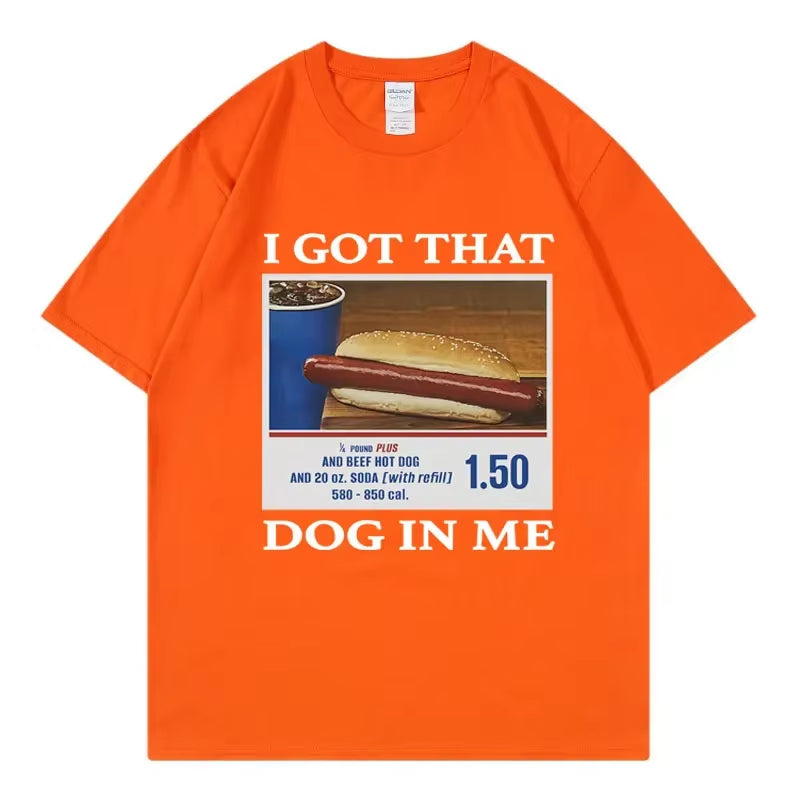I Got That Dog in Me Funny Meme Print T-Shirt Men Women Clothes Friends Gift Creativity Popular T Shirts Oversized Cotton Tees
